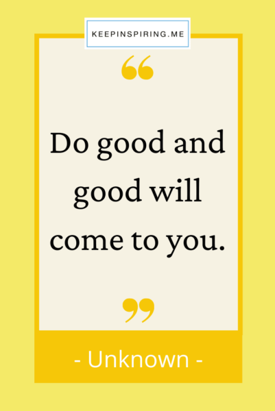 do-good-and-good-will-come-unknown-quote